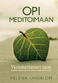 Opi Meditoimaan : askel askeleelta opas sisäisen rauhan ja hyvinvoinnin saavuttamiseksi