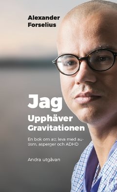 Jag upphäver gravitationen : en bok om att leva med autism, asperger och ADHD