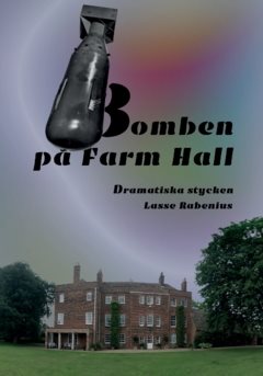 Bomben på Farm Hall : dramatiska stycken