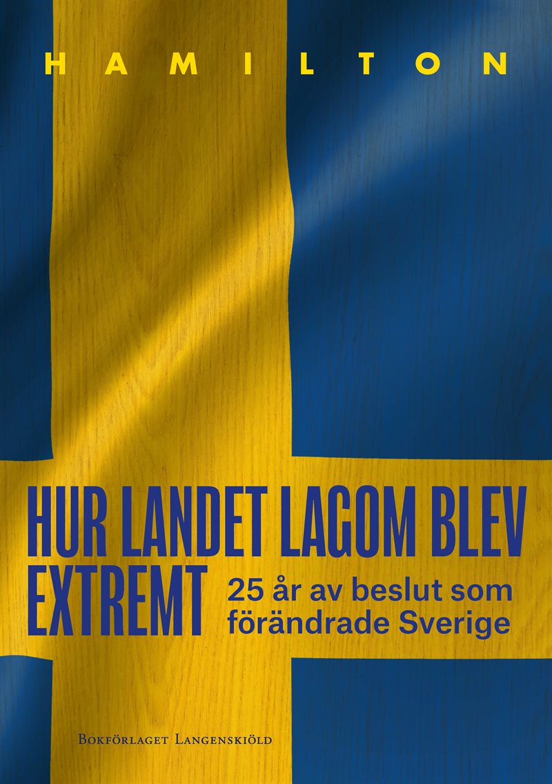 Hur landet lagom blev extremt - 25 år av beslut som förändrade Sverige