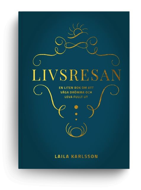 Livsresan : en liten bok om att våga drömma och leva fullt ut