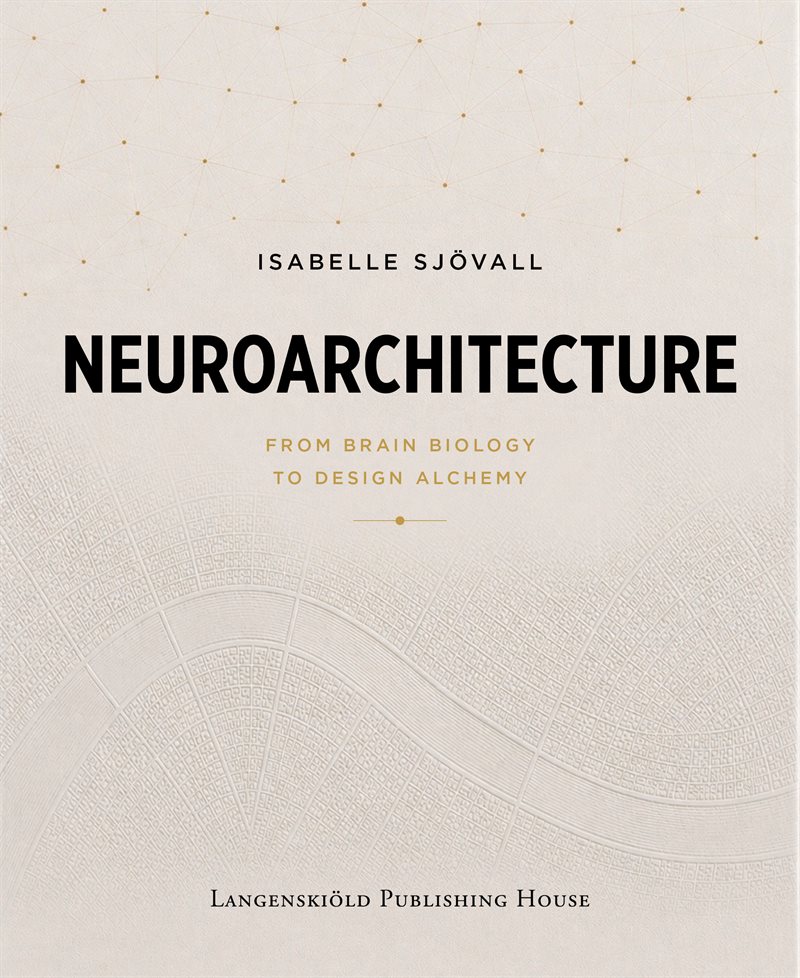 Neuroarchitecture: From Brain Biology to Design Alchemy
