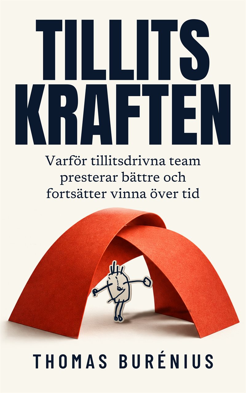 Tillitskraften : Varför tillitsdrivna team presterar bättre och fortsätter vinna över tid