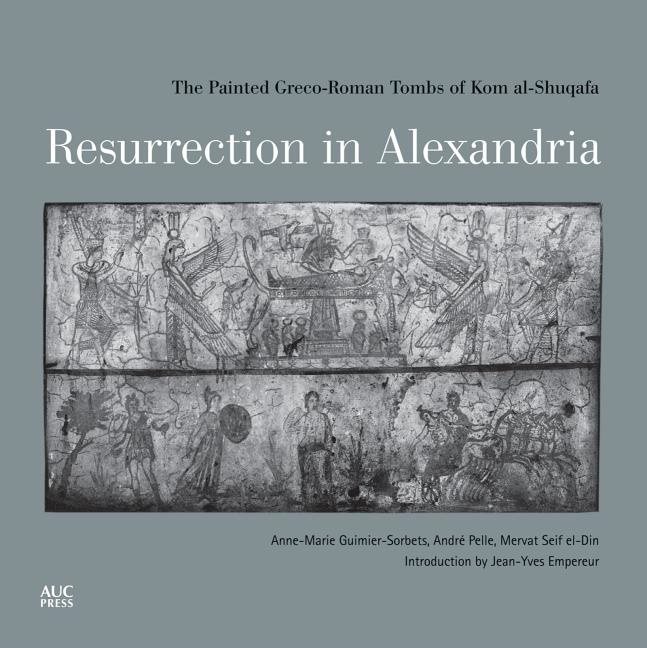 Resurrection in alexandria - the painted greco-roman tombs of kom al-shuqaf