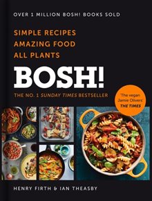 BOSH!: Simple Recipes. Amazing Food. All Plants.