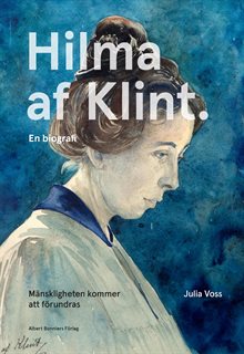 Mänskligheten kommer att förundras : Hilma af Klint - en biografi