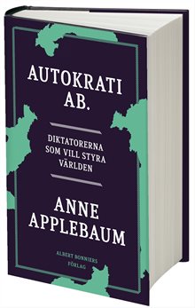 Autokrati AB : diktatorerna som vill styra världen