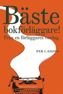 Bäste bokförläggare : Från en förläggares vardag