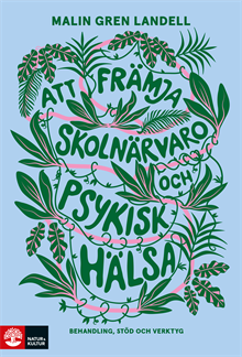 Att främja skolnärvaro och psykisk hälsa : Behandling, stöd och verktyg