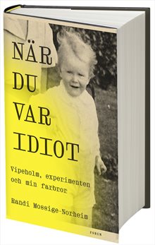 När du var idiot : Vipeholm, experimenten och min farbror
