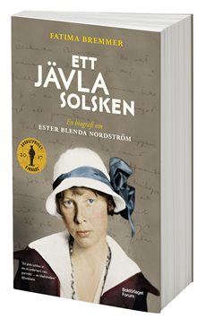 Ett jävla solsken : en biografi om Ester Blenda Nordström