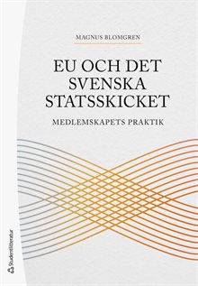 EU och det svenska statsskicket : medlemskapets praktik