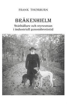 Bråkenhielm : ståthållare och styresman i industriell genombrottstid