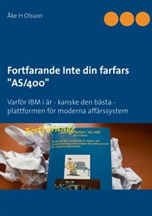 Fortfarande inte din farfars "AS/400" : varför IBM i är - kanske den bästa - plattformen för moderna affärssystem