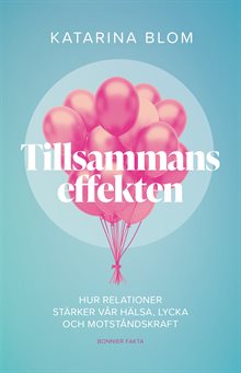 Tillsammans-effekten : hur relationer stärker vår hälsa, lycka och motståndskraft