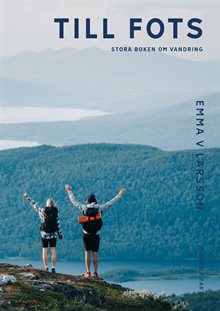Till fots : Stora boken om vandring