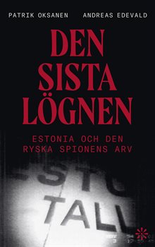 Den sista lögnen : Estonia och den ryska spionens arv