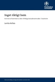 Inget riktigt hem : Kvinnors erfarenheter av den tillfälliga bostadsmarknaden i Stockholm