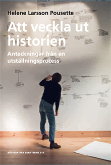 Att veckla ut historien - Anteckningar från en utställningsprocess