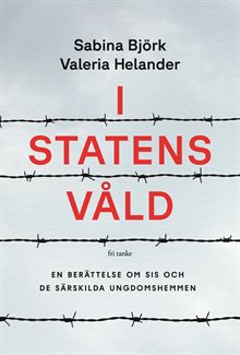 I statens våld: En berättelse om SiS och de statliga ungdomshemmen