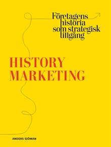 History marketing : företagens historia som strategisk tillgång